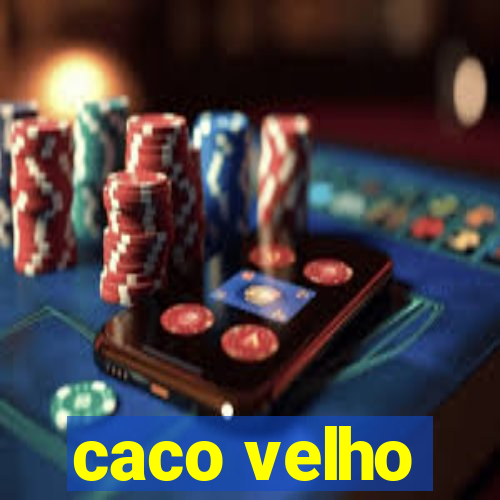 caco velho